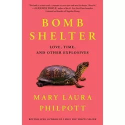Bomb Shelter - by  Mary Laura Philpott (Hardcover)