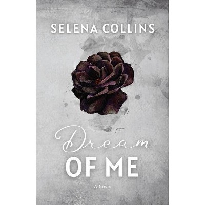 Dream of Me - by  Selena Collins (Paperback)