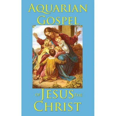 The Aquarian Gospel of Jesus the Christ - by  Levi (Hardcover)