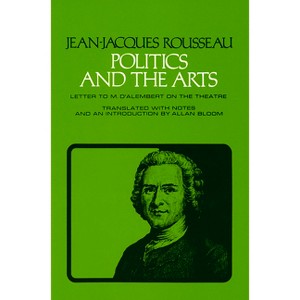 Politics and the Arts - (Agora Editions) by  Jean-Jacques Rousseau (Paperback) - 1 of 1
