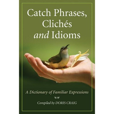 Catch Phrases, Cliches and Idioms - (Paperback)