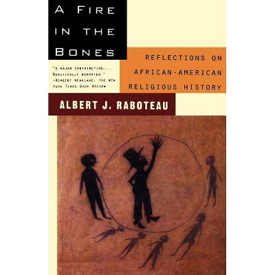 A Fire in the Bones - by  Albert J Raboteau (Paperback)