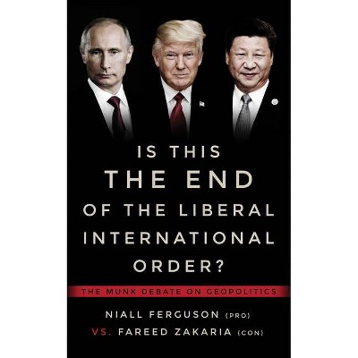 Is This the End of the Liberal International Order? - (Munk Debates) by  Niall Ferguson & Fareed Zakaria (Paperback)