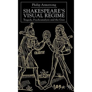 Shakespeare's Visual Regime - by  P Armstrong (Hardcover) - 1 of 1