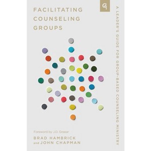 Facilitating Counseling Groups - (Church-Based Counseling) by  John Chapman & Brad Hambrick (Paperback) - 1 of 1