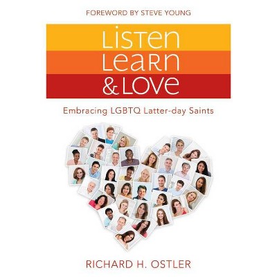 Listen, Learn, and Love - by  Richard Ostler (Paperback)