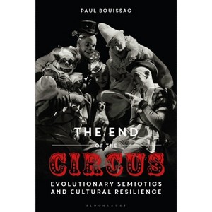The End of the Circus - by  Paul Bouissac (Paperback) - 1 of 1
