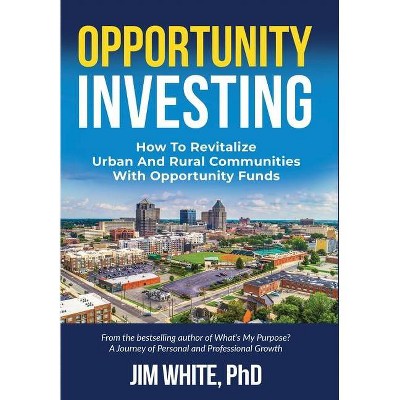 Opportunity Investing - by  Jim White (Hardcover)