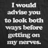 Mens I Advise You To Look Both Ways Before Getting On My Nerves T Shirt Funny Mood Tee - Crazy Dog Men's T Shirt - 2 of 4