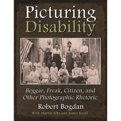 Picturing Disability - (Critical Perspectives on Disability) by  Robert Bogdan (Hardcover)