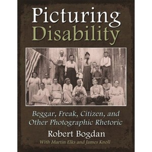Picturing Disability - (Critical Perspectives on Disability) by  Robert Bogdan (Hardcover) - 1 of 1