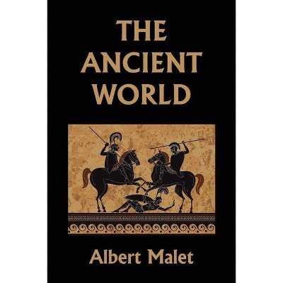 The Ancient World (Yesterday's Classics) - by  Albert Malet (Paperback)