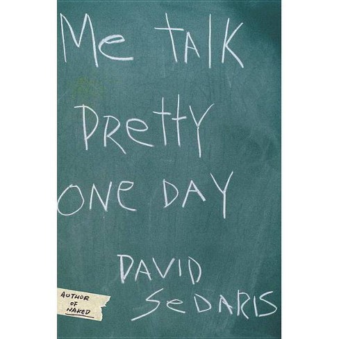 Me Talk Pretty One Day - By David Sedaris (hardcover) : Target