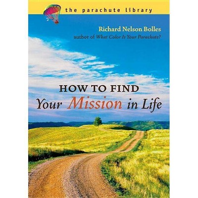 How to Find Your Mission in Life - (Parachute Library) by  Richard N Bolles (Paperback)