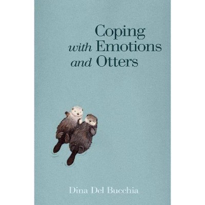 Coping with Emotions and Otters - by  Dina Del Bucchia (Paperback)