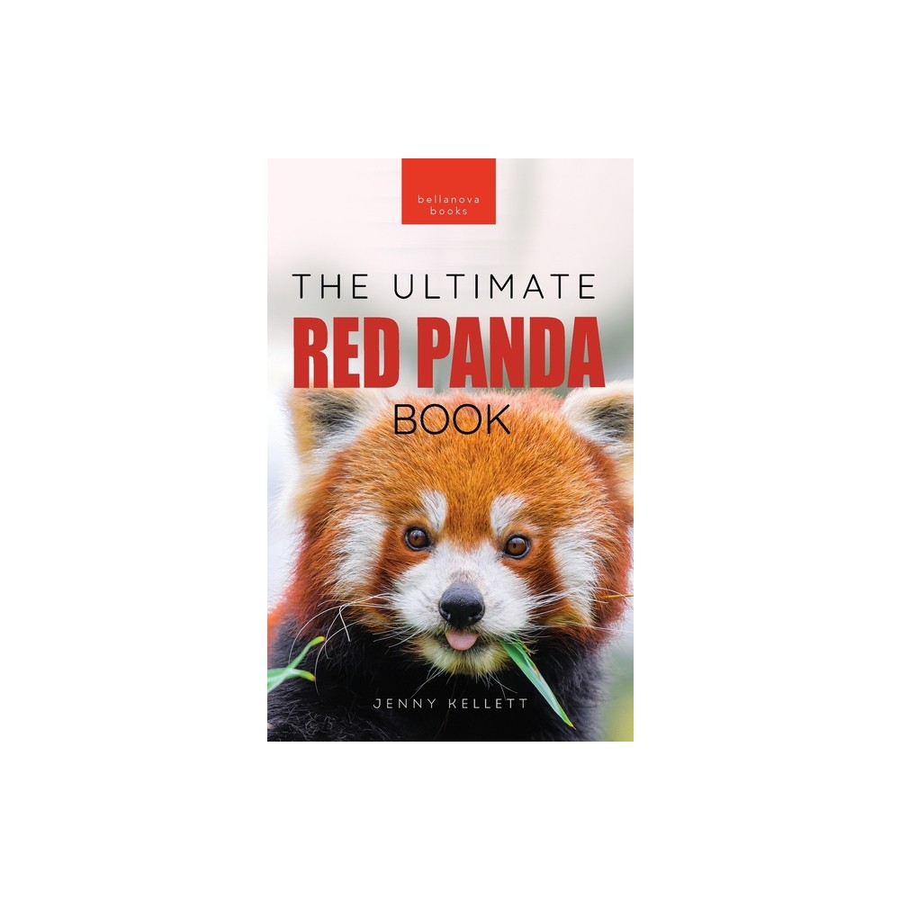 Red Pandas The Ultimate Book - (Animal Books for Kids) by Jenny Kellett (Hardcover)