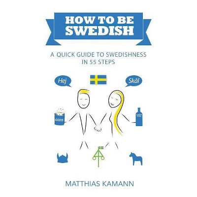 How to be Swedish - by  Matthias Kamann (Paperback)