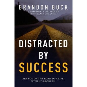 Distracted by Success - by  Brandon Buck (Paperback) - 1 of 1