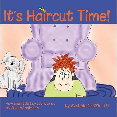 It's Haircut Time! - by  Michele Griffin (Paperback)