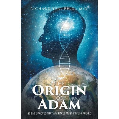 The Origin of Adam - by  Richard Yen Ph D (Paperback)