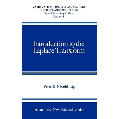 Introduction to the Laplace Transform - (Mathematical Concepts and Methods in Science and Engineering) by  Peter K F Kuhfittig (Hardcover)