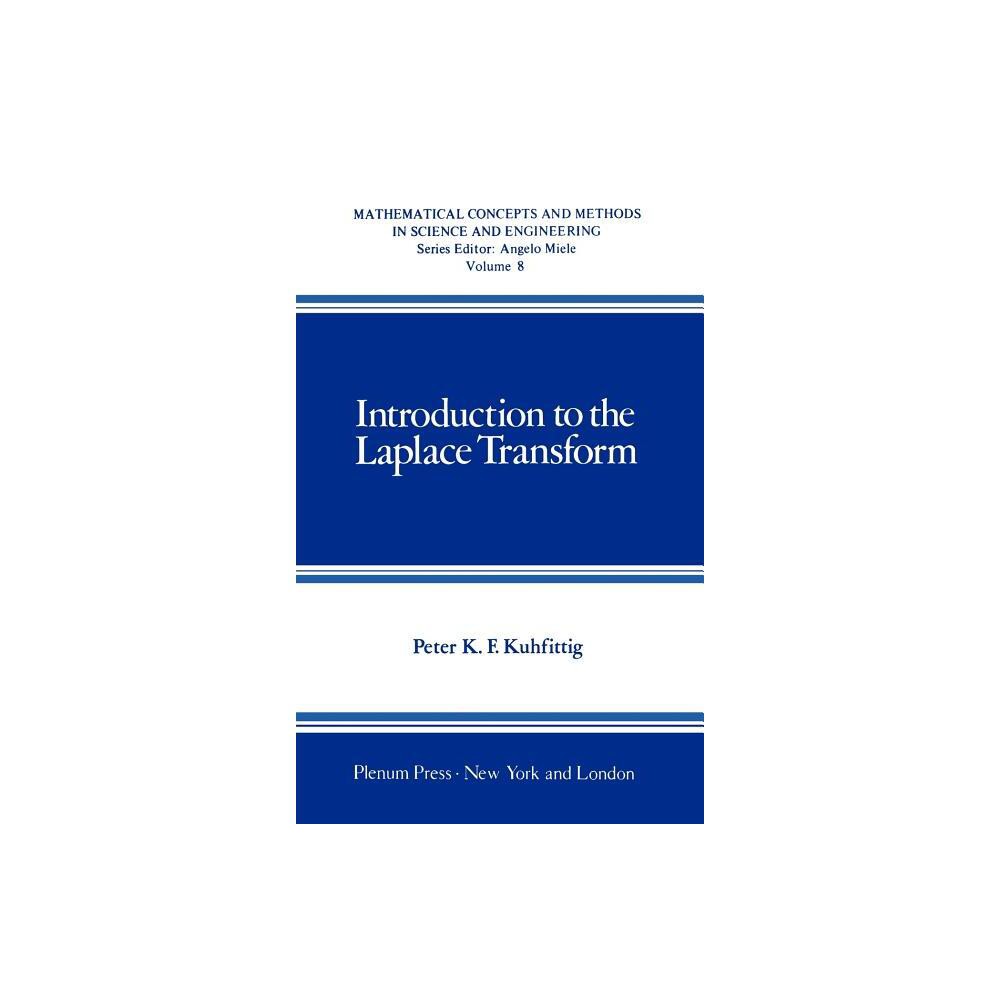 Introduction to the Laplace Transform - (Mathematical Concepts and Methods in Science and Engineering) by Peter K F Kuhfittig (Hardcover)