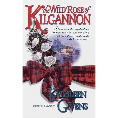 The Wild Rose of Kilgannon - by  Kathleen Givens (Paperback)