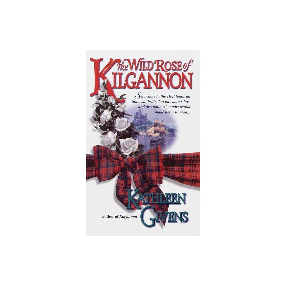 The Wild Rose of Kilgannon - by Kathleen Givens (Paperback)