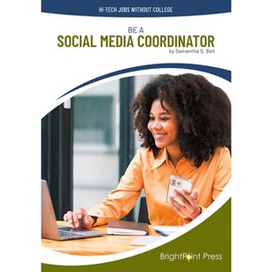 Be a Social Media Coordinator - (Hi-Tech Jobs Without College) by  Samantha S Bell (Hardcover) - 1 of 1