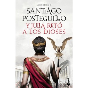 Y Julia Retó a Los Dioses: Cuando El Enemigo Es Tu Propio Hijo... ¿Existe La Victoria? / And Julia Challenged the Gods - (Julia Domna) (Paperback) - 1 of 1