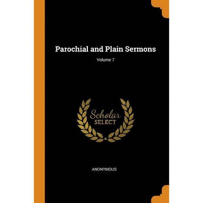 Parochial and Plain Sermons; Volume 7 - by  Anonymous (Paperback)