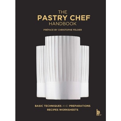 The Pastry Chef Handbook (Revised Edition) - by  Pierre Paul Zeiher & Jean Michel Truchelut (Hardcover)