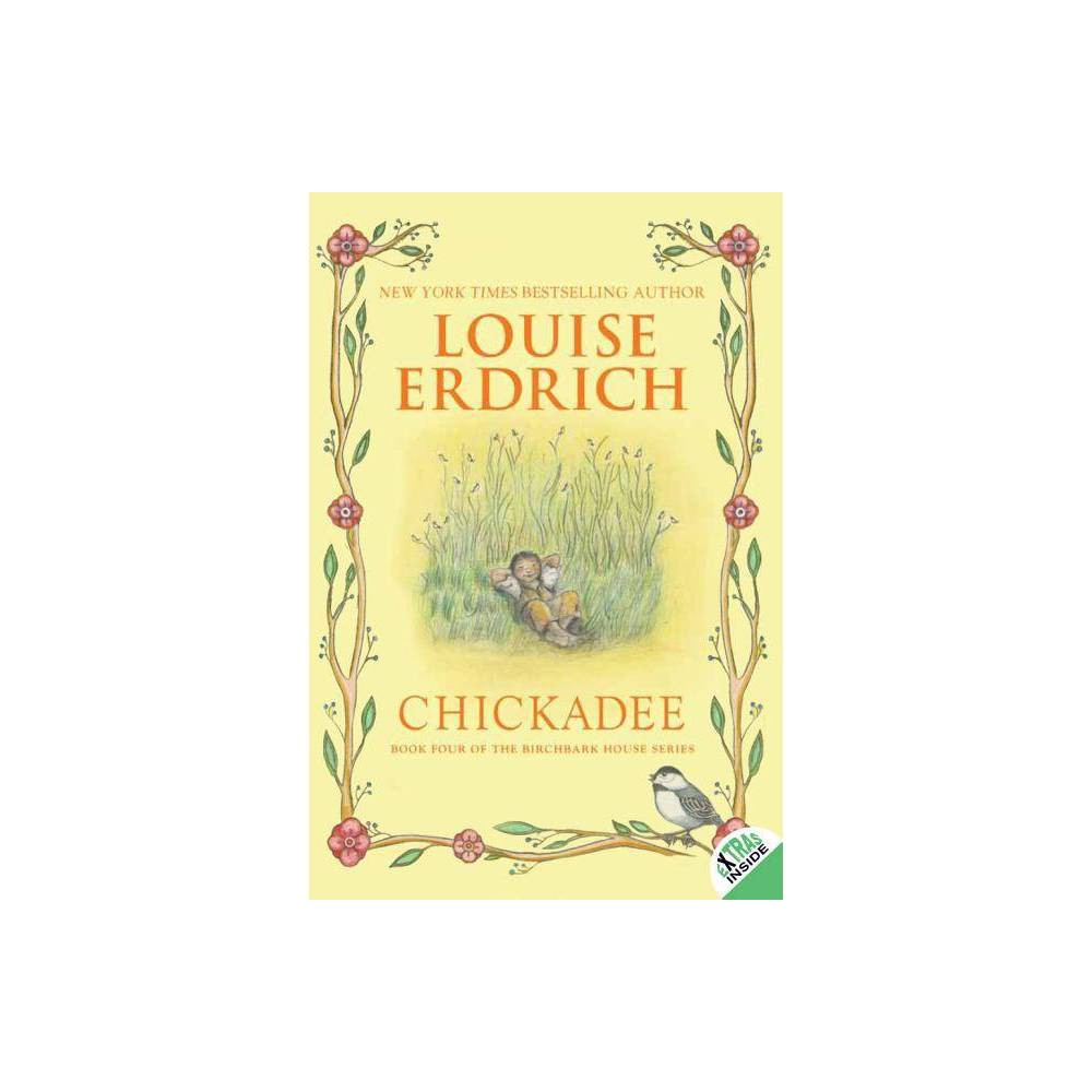 Chickadee - (Birchbark House) by Louise Erdrich (Paperback)