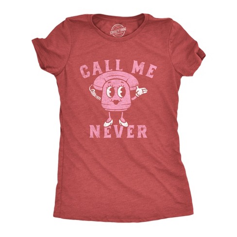 Womens Call Me Never T Shirt Funny Valentines Day Denial Phone Joke Tee For Ladies - Crazy Dog Women's T Shirt - image 1 of 4