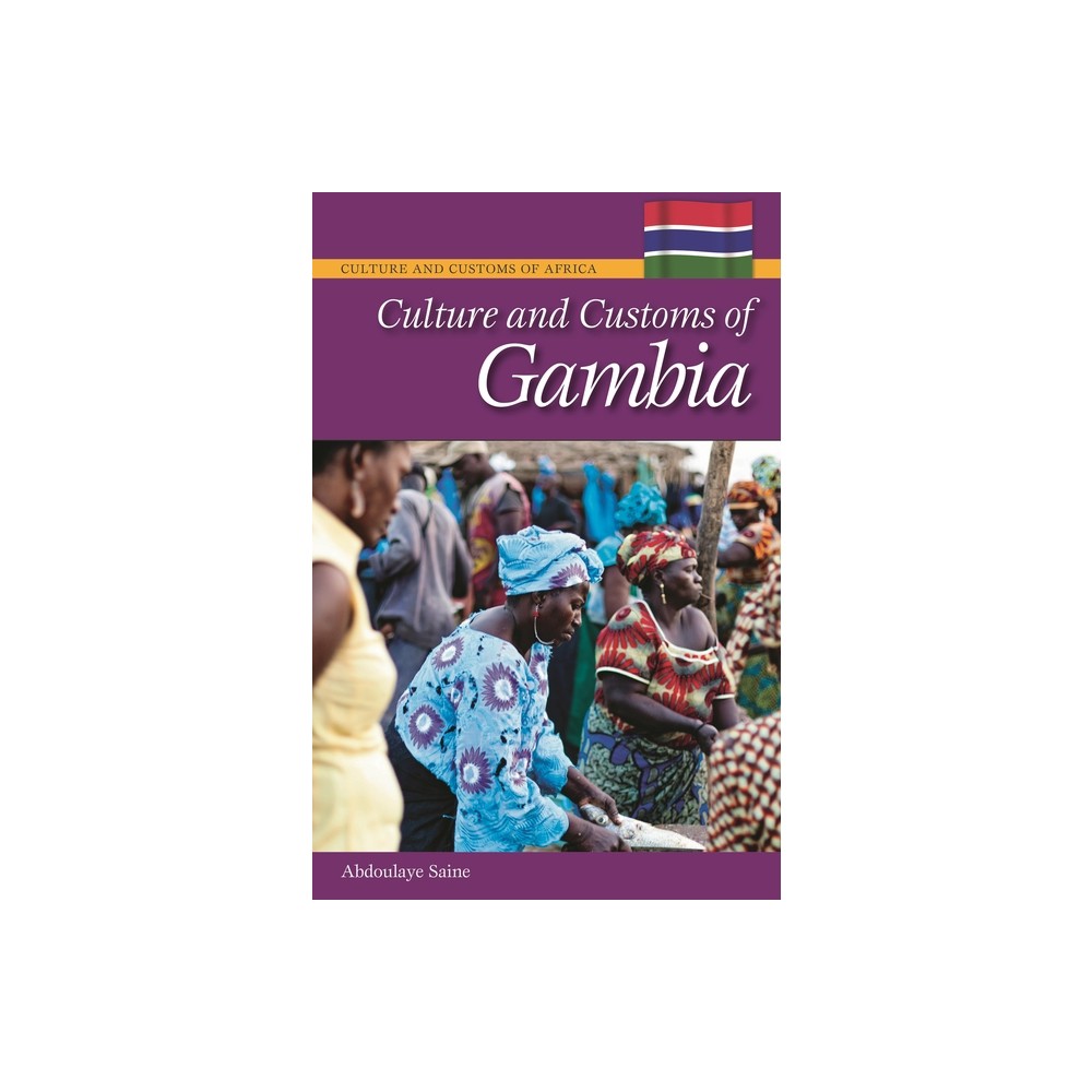 Culture and Customs of Gambia - (Culture and Customs of Africa) by Abdoulaye Saine (Hardcover)