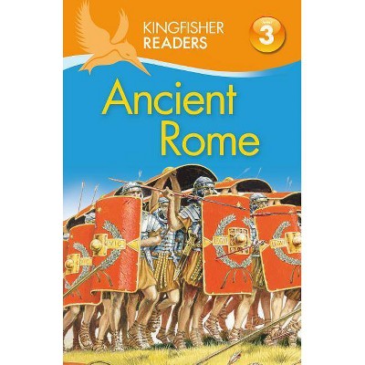 Ancient Rome - (Kingfisher Readers) by  Philip Steele (Paperback)