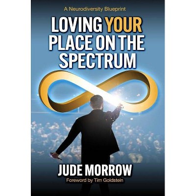 Loving Your Place on the Spectrum - by  Jude Morrow (Paperback)