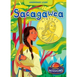 Sacagawea - (Legendary Lives) by  Betsy Rathburn (Paperback) - 1 of 1