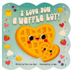 I Love You a Waffle Lot! - by Cheri Love-Byrd (Board Book) : Target