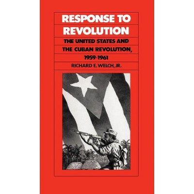Response to Revolution - by  Richard E Welch (Paperback)
