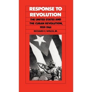 Response to Revolution - by  Richard E Welch (Paperback) - 1 of 1