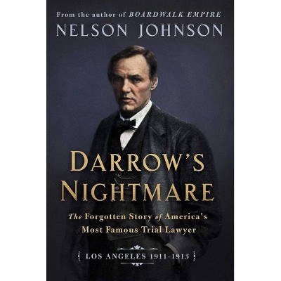 Darrow's Nightmare: The Forgotten Story of America's Most Famous Trial Lawyer - by  Nelson Johnson (Hardcover)