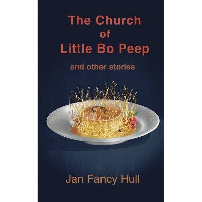 The Church of Little Bo Peep and other stories - by  Jan Fancy Hull (Paperback)