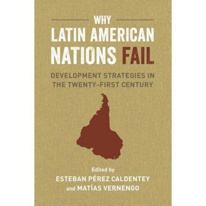 Why Latin American Nations Fail - by  Matías Vernengo & Esteban Pérez Caldentey (Paperback) - 1 of 1