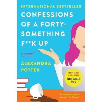 Confessions of a Forty-Something F**k Up - by  Alexandra Potter (Paperback)
