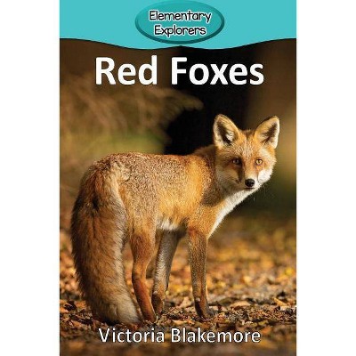 Red Foxes - (Elementary Explorers) by  Victoria Blakemore (Paperback)