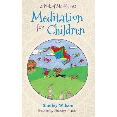 Meditation For Children - by  Shelley Wilson & Phaedra Elson (Paperback)