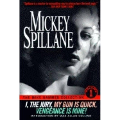 I, the Jury--My Gun is Quick--Vengeance is Mine! - (Mike Hammer Collection) by  Mickey Spillane (Paperback)