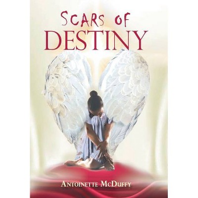 Scars of Destiny - by  Antoinette McDuffy (Hardcover)