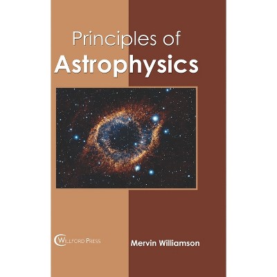 Principles of Astrophysics - by  Mervin Williamson (Hardcover)